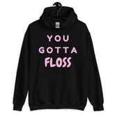 You Gotta Floss Unisex Hoodie